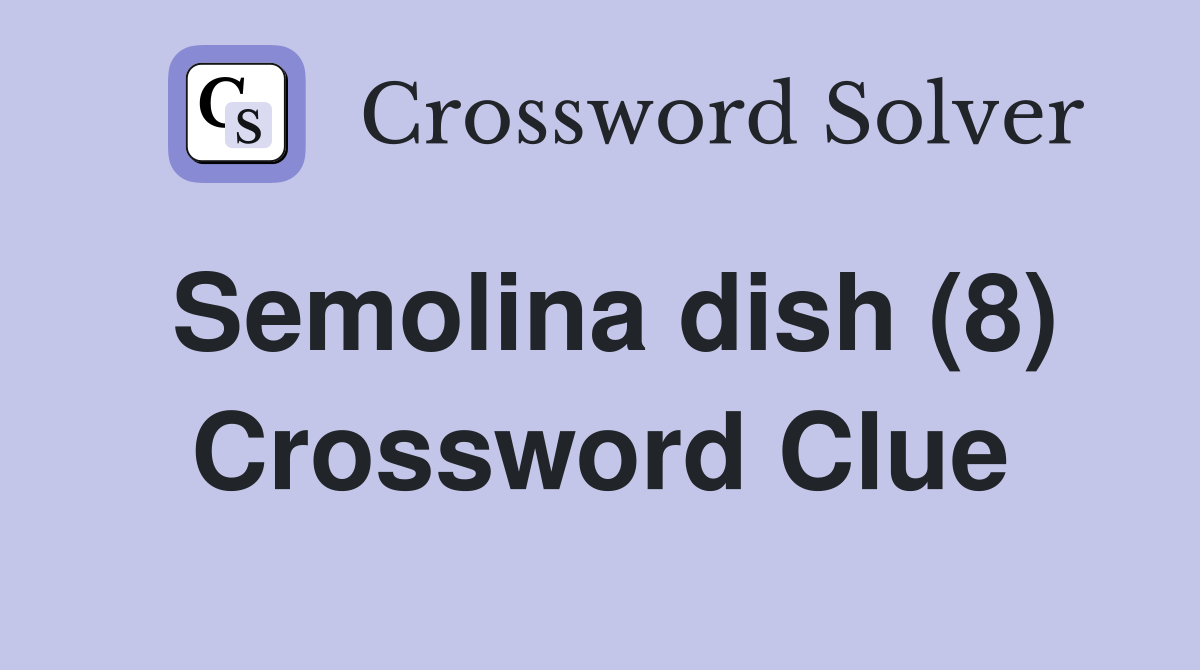 Semolina Dish 8 Crossword Clue Answers Crossword Solver